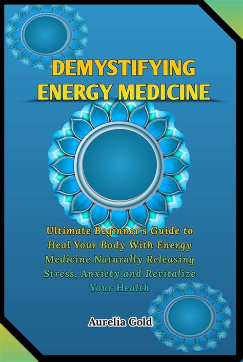 Demystifying Energy Medicine: Ultimate Beginner's Guide to Heal Your ...
