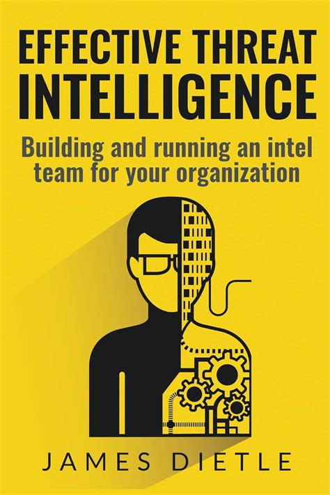 Effective Threat Intelligence: Building and Running an Intel Team for ...