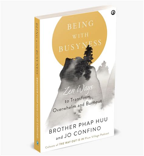 BEING WITH BUSYNESS: Zen Ways to Transform Overwhelm and Burnout ...