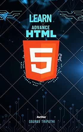 Learn Advance HTML : HTML eBook : Tripathi, Gaurav, Tripathi , Gaurav ...