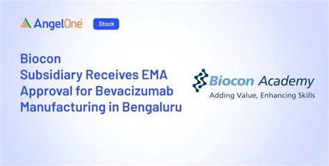 Biocon Subsidiary Receives EMA Approval Bevacizumab Manufacturing ...