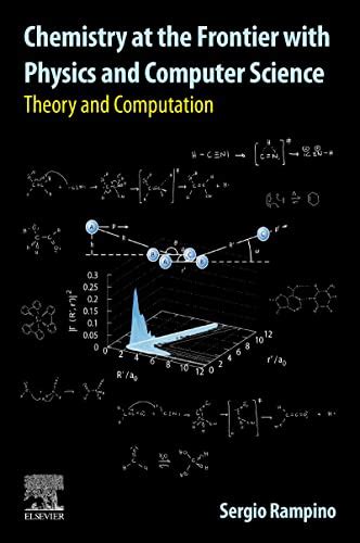Chemistry at the Frontier with Physics and Computer Science: Theory and ...