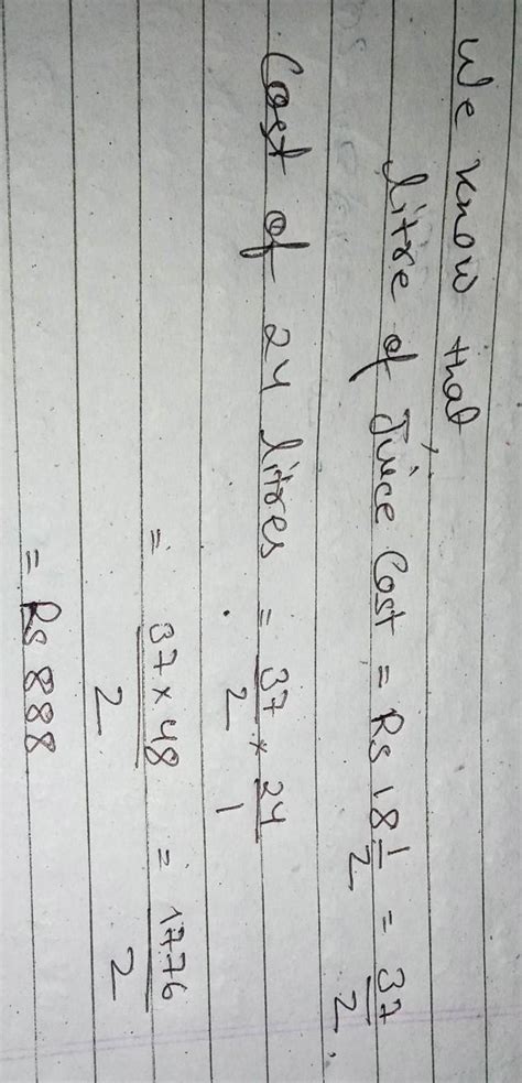 If a liter of juice costs Rs18 1/2,what would be the cost of 24 liters ...