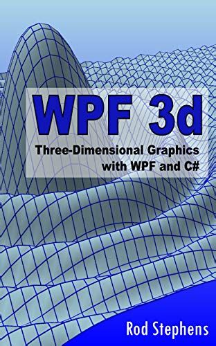 WPF 3d: Three-Dimensional Graphics with WPF and C# eBook : Stephens ...
