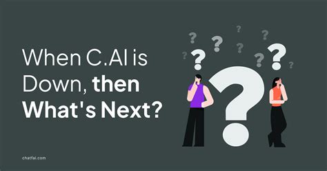 When c.ai Is Down, Then What's Next?