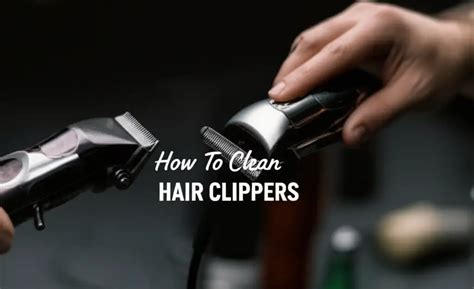 How To Clean Hair Clippers — Be A Cleaner