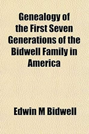 Genealogy of the First Seven Generations of the Bidwell Family in ...