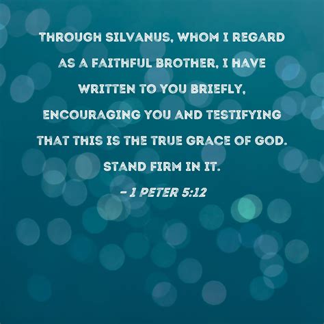 1 Peter 5:12 Through Silvanus, whom I regard as a faithful brother, I ...