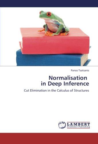 Normalisation in Deep Inference: Cut Elimination in the Calculus of ...