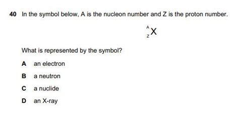 In the symbol below, A is the nucleon number and Z is the proton number ...