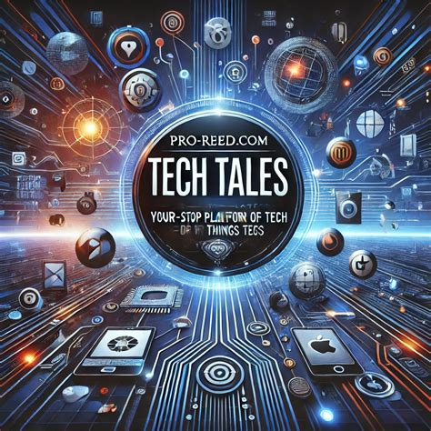 Pro-Reed.com Tech Tales: Your Ultimate Guide to the Latest Tech, AI ...