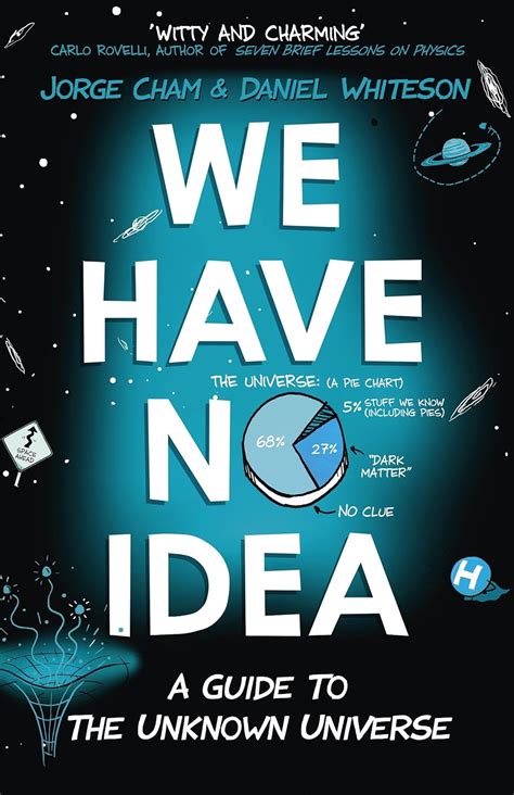 We Have No Idea: A Guide to the Unknown Universe eBook : Cham, Jorge ...