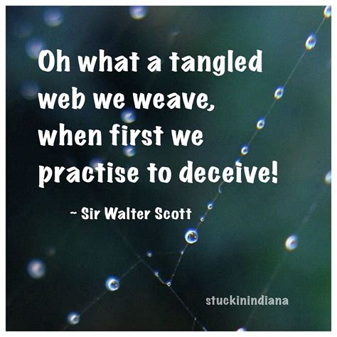 "Oh what a tangled web we weave When first we practise to deceive ...