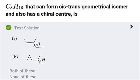 C₈H₁₆ that can form cis-trans geometrical isomers and also has a chiral ...