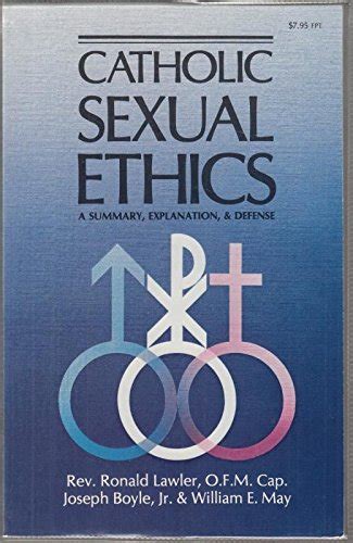 Catholic Sexual Ethics: A Summary, Explanation, and Defense: Ronald ...