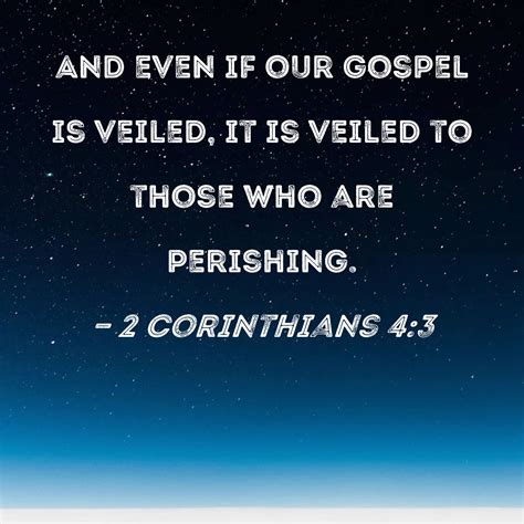 2 Corinthians 4:3 And even if our gospel is veiled, it is veiled to ...