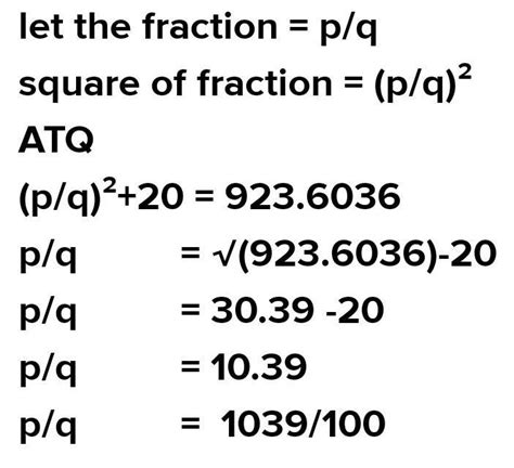 twenty added to a square of a fraction gives 923.6036. what is the ...