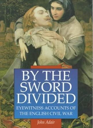 Buy By the Sword Divided: Eyewitness Accounts of the English Civil War ...