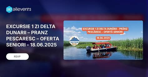EXCURSIE 1 ZI DELTA DUNARII – PRANZ PESCARESC – OFERTA SENIORI - 18.06. ...