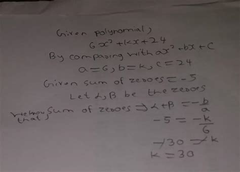 18. If the sum of zeroes of the quadratic polynomial 6x²+kx+24 is -5 ...
