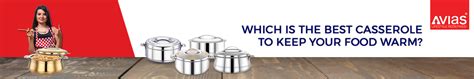Which is the Best Stainless Steel Casserole to keep food warm? – Avias ...
