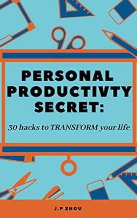 Personal Productivity Secrets: 30 Hacks and Tips to TRANSFORM Your Life ...