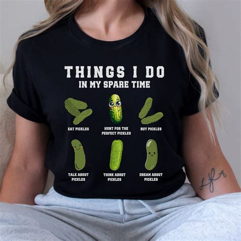 Funny Pickles Shirts Pickle Shirt Gift for Pickle Lover,things I Do in ...