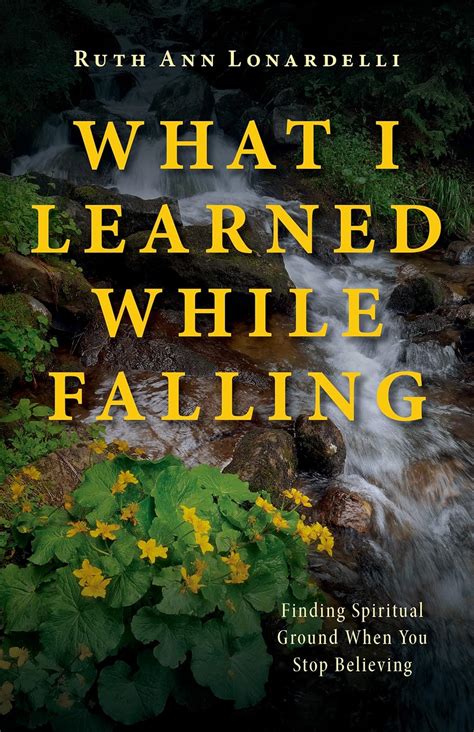 What I Learned While Falling: Finding Spiritual Ground When You Stop ...