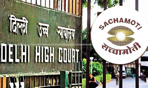 "SACHAMOTI" Mark & Copyright Label Registered In His Favour: Delhi High ...