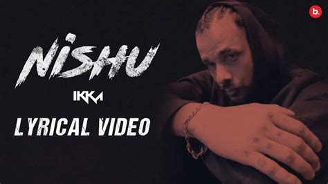 Listen To The Hindi Lyrical Song 'Nishu' Sung By Ikka | Hindi Video ...