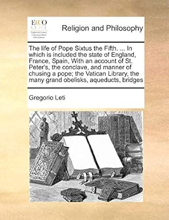Buy The life of Pope Sixtus the Fifth. ... In which is included the ...