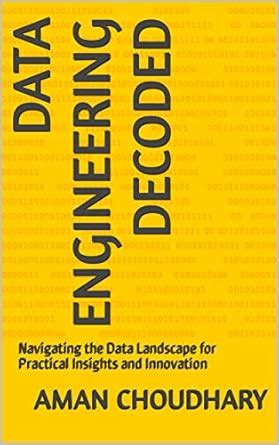 Data Engineering Decoded: Navigating the Data Landscape for Practical ...