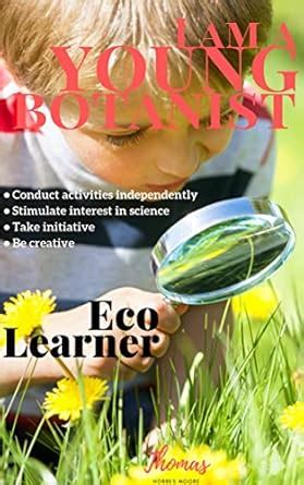I AM A YOUNG BOTANIST: ECO LEARNER (Hands-on Botany Lessons) eBook ...