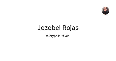 Jezebel Rojas — Teletype