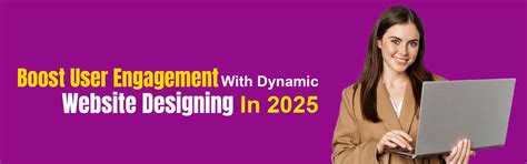 Boost User Engagement with Dynamic Website Designing in 2025