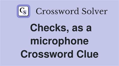 Checks, as a microphone - Crossword Clue Answers - Crossword Solver