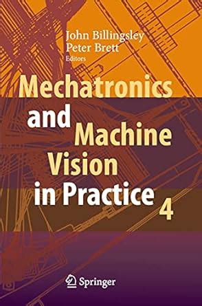Mechatronics and Machine Vision in Practice 4 : Billingsley, John ...