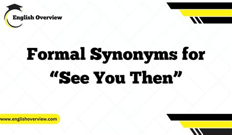 20 Formal Synonyms for “See You Then”