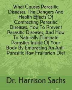 What Causes Parasitic Diseases, The Dangers And Health Effects Of ...