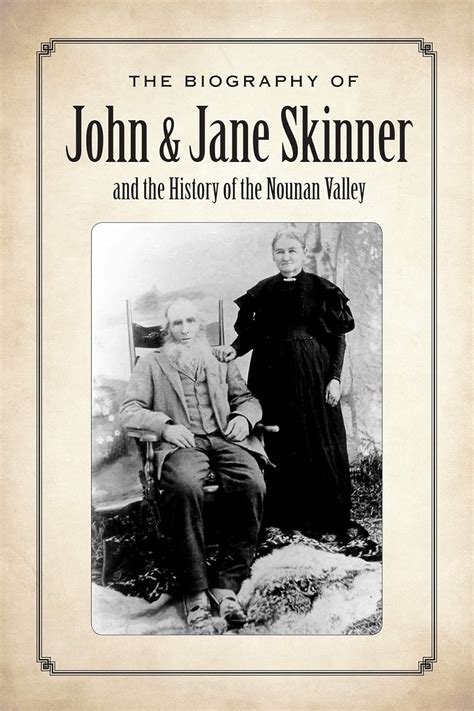 The Biography of John & Jane Skinner and The History of Nounan Valley ...