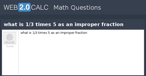 View question - what is 1/3 times 5 as an improper fraction