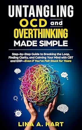 Untangling OCD and Overthinking Made Simple : Step-by-step guide to ...
