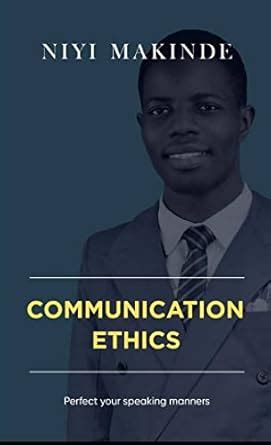 COMMUNICATION ETHICS: PROTECT YOUR SPEAKING MANNERS eBook : MAKINDE ...