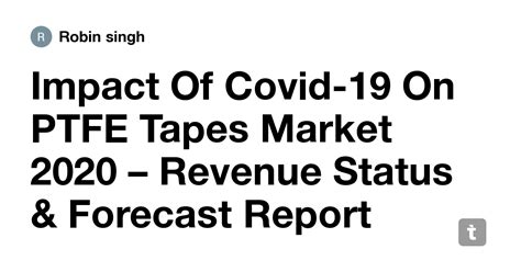 Impact Of Covid-19 On PTFE Tapes Market 2020 – Revenue Status ...