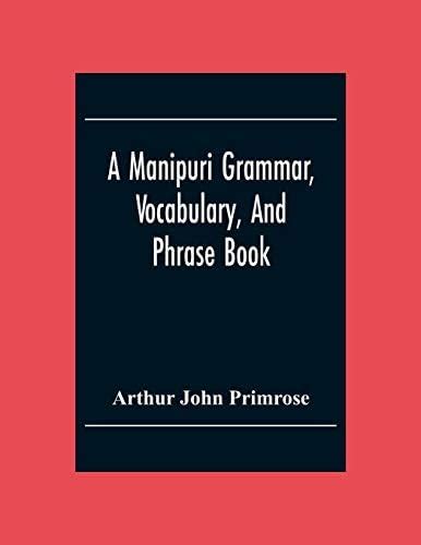 A Manipuri Grammar, Vocabulary, And Phrase Book: To Which Are Added ...