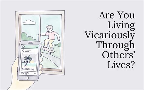 Are You Living Vicariously Through Others’ Lives?