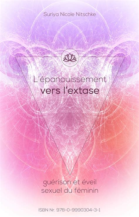 L'épanouissement vers l'extase: Le chemin d'une femme à travers sa ...