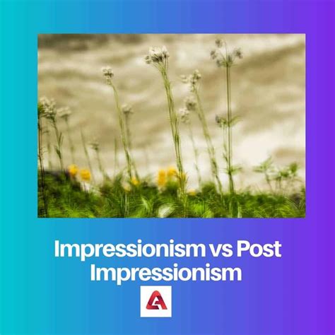 Impressionism vs Post-Impressionism: Difference and Comparison