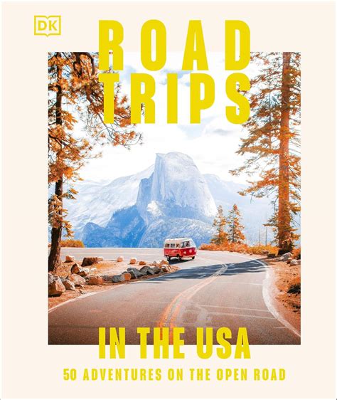Road Trips in the USA: 50 Adventures on the Open Road: DK Travel ...