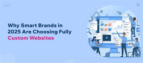 Why Smart Brands in 2025 Are Choosing Fully Custom Websites - Cloud Zappy
